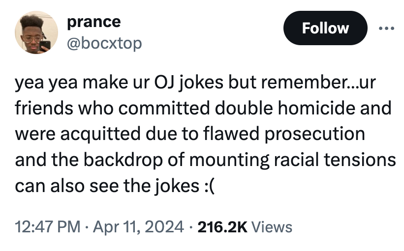 screenshot - prance yea yea make ur Oj jokes but remember...ur friends who committed double homicide and were acquitted due to flawed prosecution and the backdrop of mounting racial tensions can also see the jokes Views